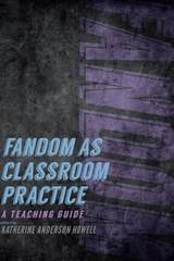 cover of Fandom as Classroom Practice: A Teaching Guide