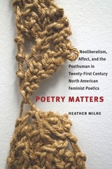 cover of Poetry Matters: Neoliberalism, Affect, and the Posthuman in Twenty-First Century North American Feminist Poetics