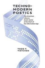 cover of Technomodern Poetics: The American Literary Avant-Garde at the Start of the Information Age