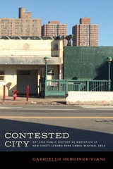 cover of Contested City: Art and Public History as Mediation at New York's Seward Park Urban Renewal Area