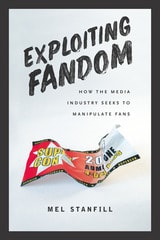 cover of Exploiting Fandom: How the Media Industry Seeks to Manipulate Fans