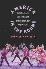 cover of America in the Round: Capital, Race, and Nation at Washington D.C.'s Arena Stage