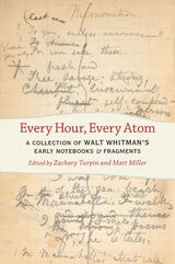 cover of Every Hour, Every Atom: A Collection of Walt Whitman's Early Notebooks and Fragments