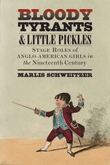 cover of Bloody Tyrants and Little Pickles: Stage Roles of Anglo-American Girls in the Nineteenth Century