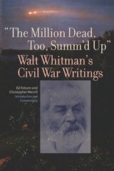 cover of "The Million Dead, Too, Summ'd Up": Walt Whitman's Civil War Writings