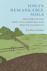 cover of Iowa's Remarkable Soils: The Story of Our Most Vital Resource and How We Can Save It
