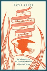 cover of "The Disenthralled Hosts of Freedom": Party Prophecy in the Antebellum Editions of Leaves of Grass