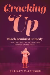 cover of Cracking Up: Black Feminist Comedy in the Twentieth and Twenty-First Century United States