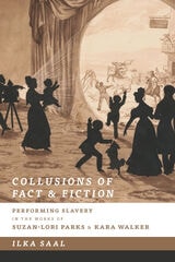 cover of Collusions of Fact and Fiction: Performing Slavery in the Works of Suzan-Lori Parks and Kara Walker