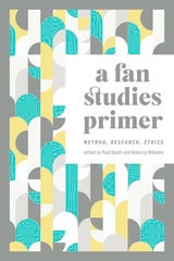 cover of A Fan Studies Primer: Method, Research, Ethics