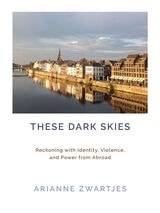 cover of These Dark Skies: Reckoning with Identity, Violence, and Power from Abroad