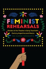cover of Feminist Rehearsals: Gender at the Theatre in Early Twentieth-Century Argentina and Mexico