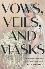 cover of Vows, Veils, and Masks: The Performance of Marriage in the Plays of Eugene O'Neill