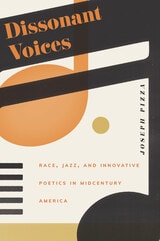 cover of Dissonant Voices: Race, Jazz, and Innovative Poetics in Midcentury America