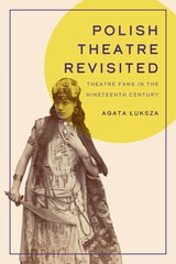 cover of Polish Theatre Revisited: Theatre Fans in the Nineteenth Century