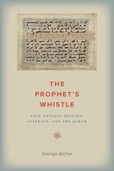 cover of The Prophet's Whistle: Late Antique Orality, Literacy, and the Quran