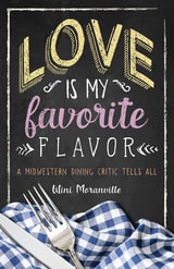 cover of Love Is My Favorite Flavor: A Midwestern Dining Critic Tells All