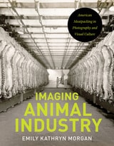 cover of Imaging Animal Industry: American Meatpacking in Photography and Visual Culture