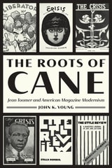 cover of The Roots of Cane: Jean Toomer and American Magazine Modernism