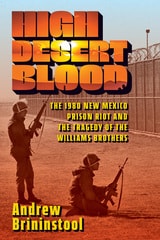 cover of High Desert Blood: The 1980 New Mexico Prison Riot and the Tragedy of the Williams Brothers