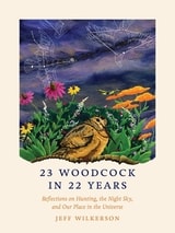 cover of 23 Woodcock in 22 Years: Reflections on Hunting, the Night Sky, and Our Place in the Universe
