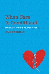 cover of When Care is Conditional: Immigrants and the U.S. Safety Net