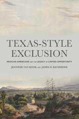 cover of Texas-Style Exclusion: Mexican Americans and the Legacy of Limited Opportunity