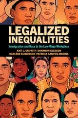 cover of Legalized Inequalities: Immigration and Race in the Low-wage Workplace
