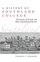 cover of A History of Southland College: The Society of Friends and Black Education in Arkansas