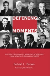 cover of Defining Moments: Historic Decisions by Arkansas Governors from McMath through Huckabee