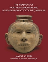 cover of The Headpots of Northeast Arkansas and Southern Pemiscot County, Missouri