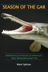 cover of Season of the Gar: Adventures in Pursuit of America's Most Misunderstood Fish