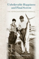 cover of Unbelievable Happiness and Final Sorrow: The Hemingway-Pfeiffer Marriage