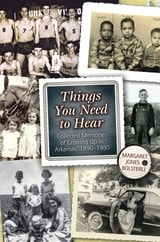 cover of Things You Need to Hear: Collected Memories of Growing Up in Arkansas, 1890–1980