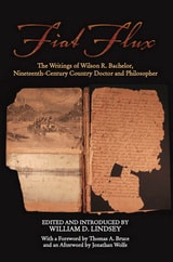 cover of Fiat Flux: The Writings of Wilson R. Bachelor, Nineteenth-Century Country Doctor and Philosopher