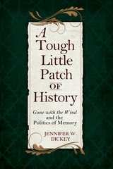 cover of A Tough Little Patch of History: Gone with the Wind and the Politics of Memory