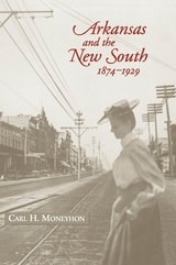 cover of Arkansas and the New South, 1874–1929