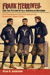 cover of Frank Merriwell and the Fiction of All-American Boyhood: The Progressive Era Creation of the Schoolboy Sports Story