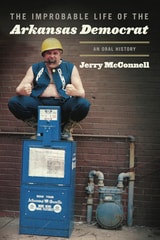 cover of The Improbable Life of the Arkansas Democrat: An Oral History