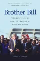 cover of Brother Bill: President Clinton and the Politics of Race and Class