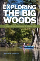 cover of Exploring the Big Woods: A Guide to the Last Great Forest of the Arkansas Delta
