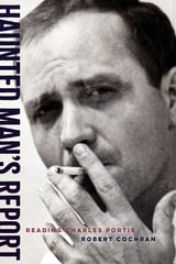 cover of Haunted Man's Report: Reading Charles Portis