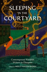 cover of Sleeping in the Courtyard: Contemporary Kurdish Writers in Diaspora
