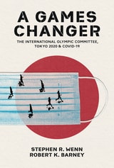 cover of A Games Changer: The International Olympic Committee, Tokyo 2020, and COVID-19