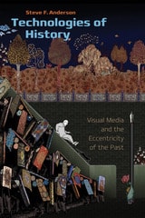 cover of Technologies of History: Visual Media and the Eccentricity of the Past