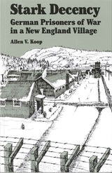 cover of Stark Decency: German Prisoners of War in a New England Village