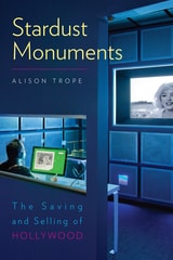 cover of Stardust Monuments: The Saving and Selling of Hollywood