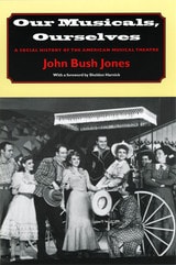 cover of Our Musicals, Ourselves: A Social History of the American Musical Theatre