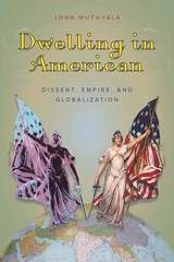 cover of Dwelling in American: Dissent, Empire, and Globalization