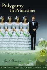 cover of Polygamy in Primetime: Media, Gender, and Politics in Mormon Fundamentalism